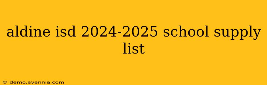 aldine isd 2024-2025 school supply list