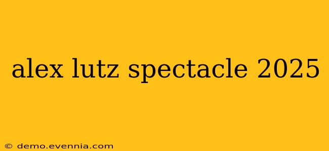 alex lutz spectacle 2025