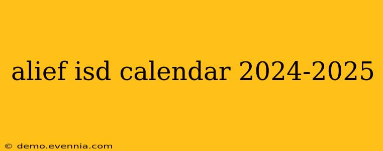 alief isd calendar 2024-2025