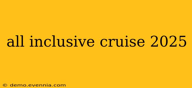 all inclusive cruise 2025