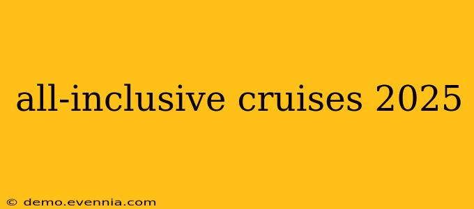 all-inclusive cruises 2025