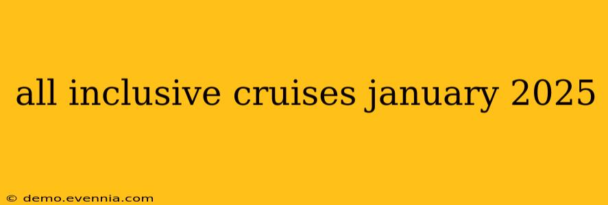 all inclusive cruises january 2025