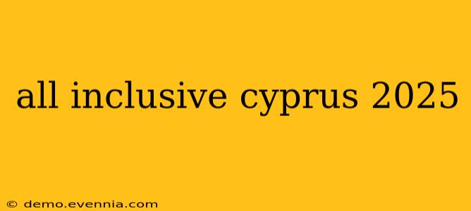 all inclusive cyprus 2025