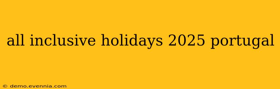 all inclusive holidays 2025 portugal