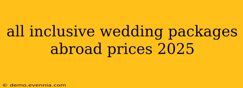 all inclusive wedding packages abroad prices 2025