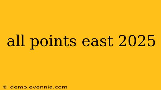 all points east 2025