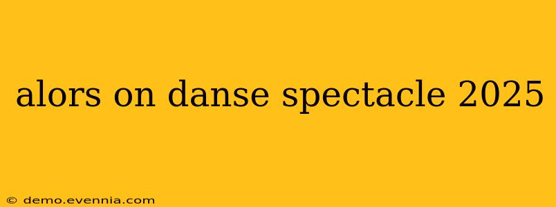 alors on danse spectacle 2025