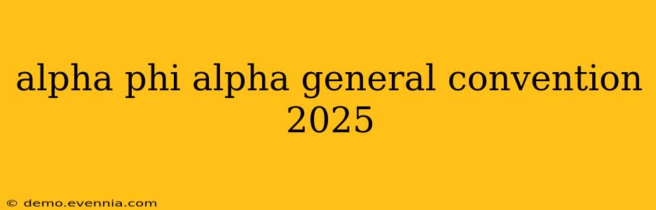 alpha phi alpha general convention 2025