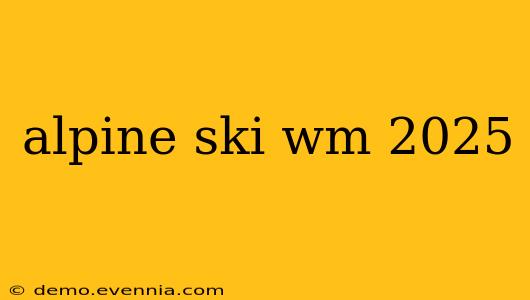 alpine ski wm 2025