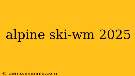 alpine ski-wm 2025