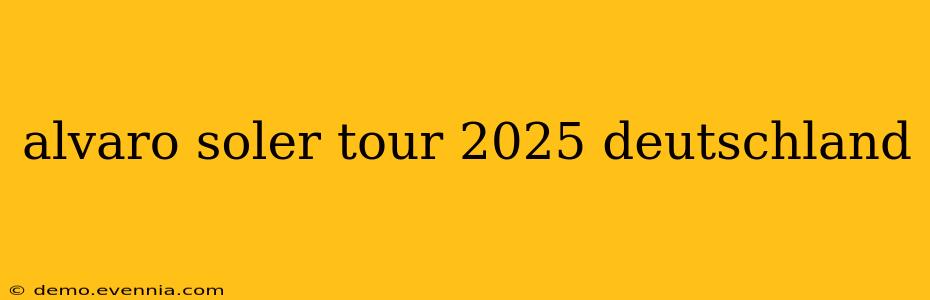 alvaro soler tour 2025 deutschland