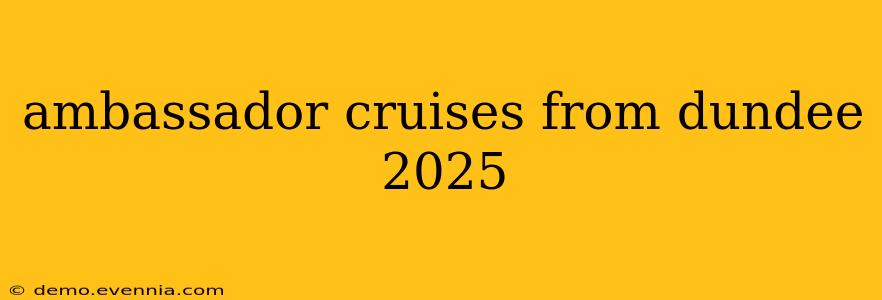 ambassador cruises from dundee 2025