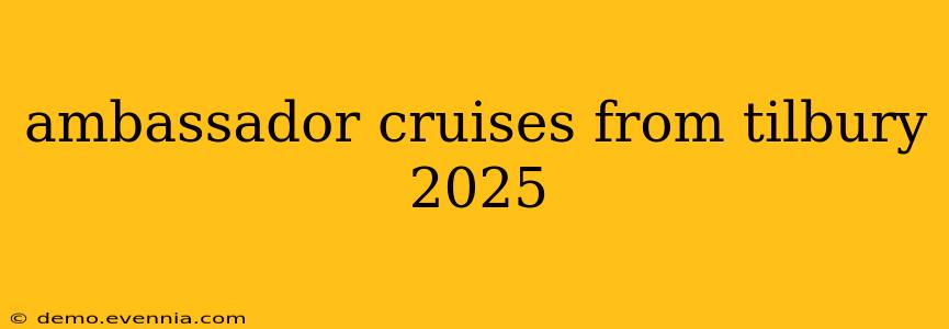 ambassador cruises from tilbury 2025