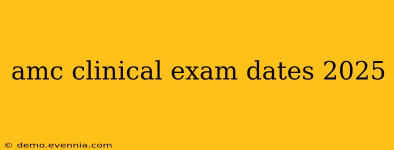 amc clinical exam dates 2025