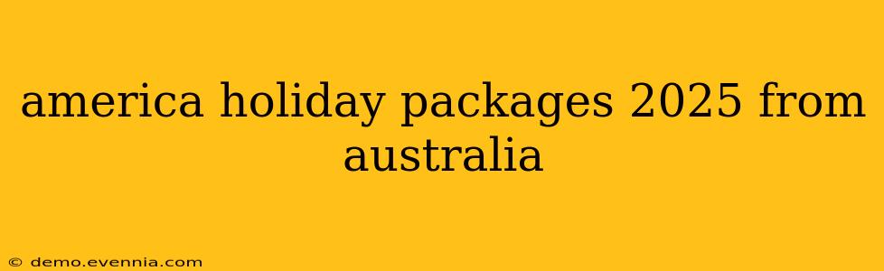 america holiday packages 2025 from australia