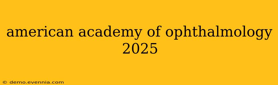 american academy of ophthalmology 2025