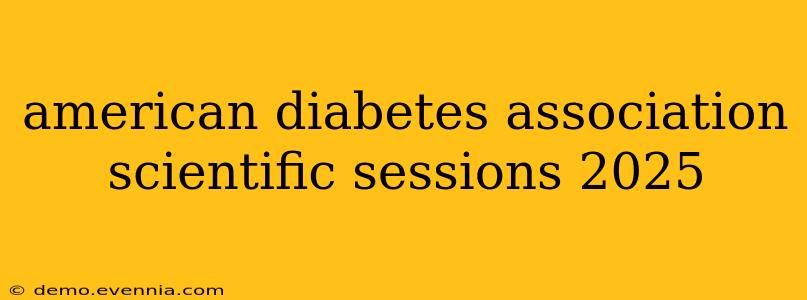 american diabetes association scientific sessions 2025