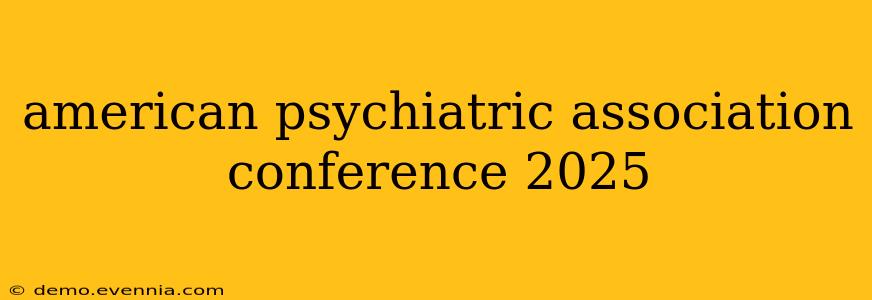 american psychiatric association conference 2025