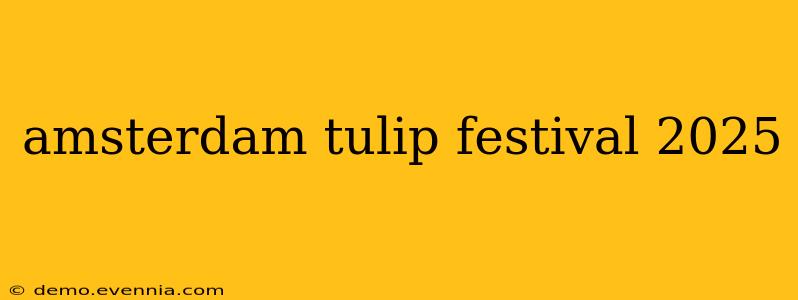 amsterdam tulip festival 2025