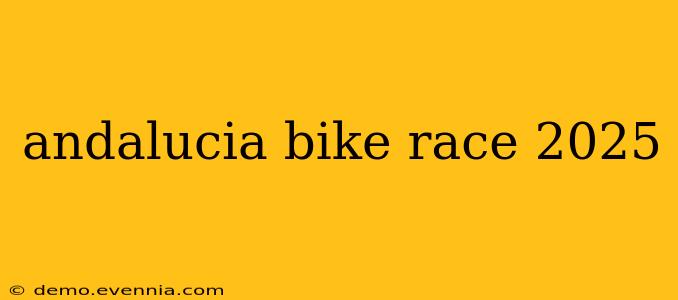 andalucia bike race 2025