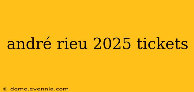 andré rieu 2025 tickets