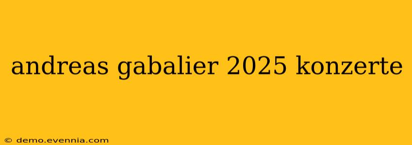 andreas gabalier 2025 konzerte