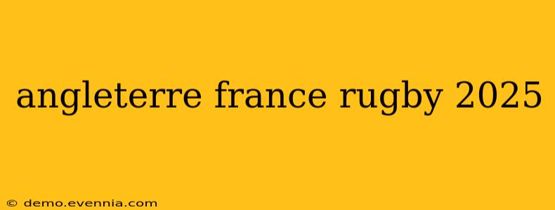 angleterre france rugby 2025