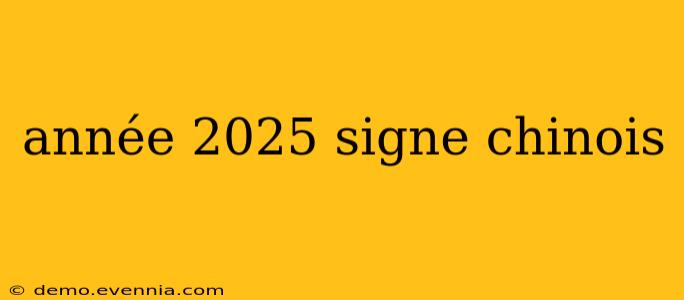 année 2025 signe chinois