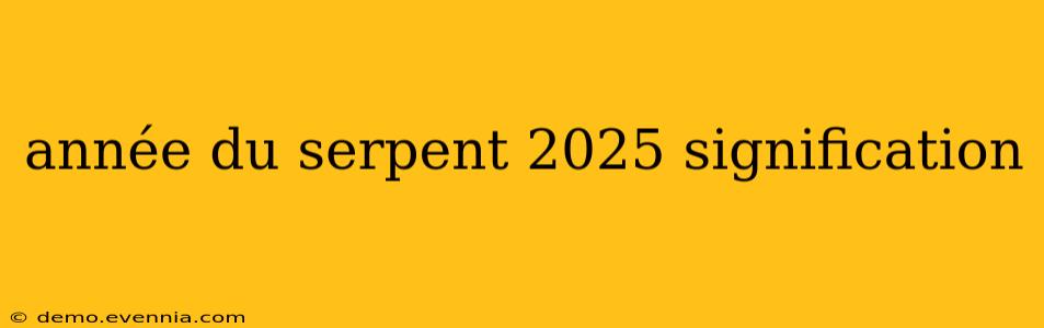 année du serpent 2025 signification