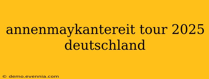 annenmaykantereit tour 2025 deutschland