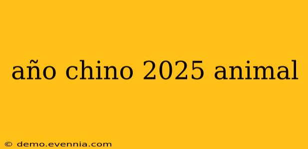 año chino 2025 animal