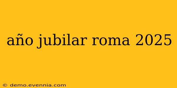 año jubilar roma 2025