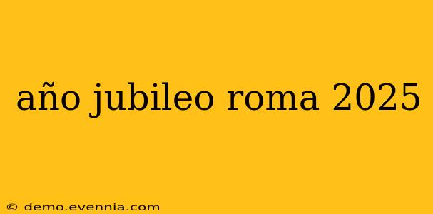 año jubileo roma 2025