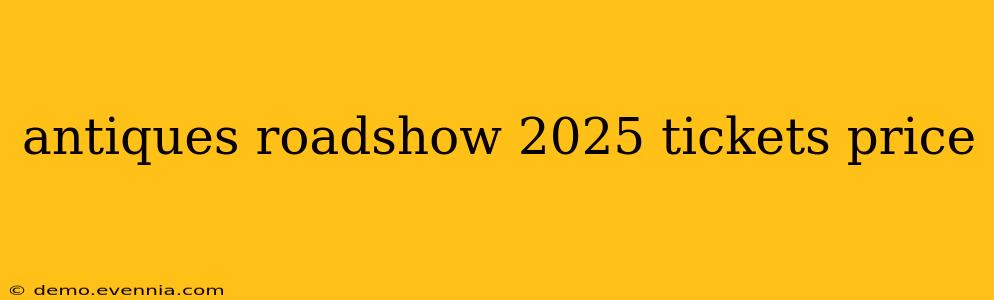 antiques roadshow 2025 tickets price