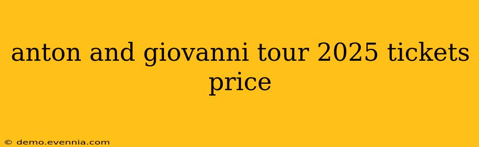 anton and giovanni tour 2025 tickets price