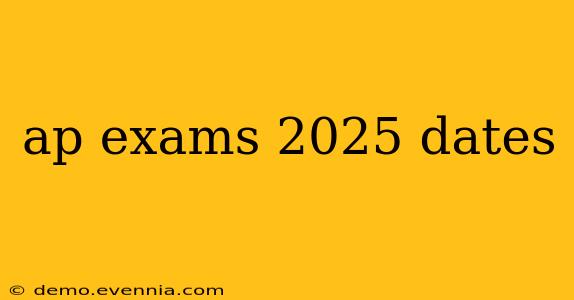 ap exams 2025 dates