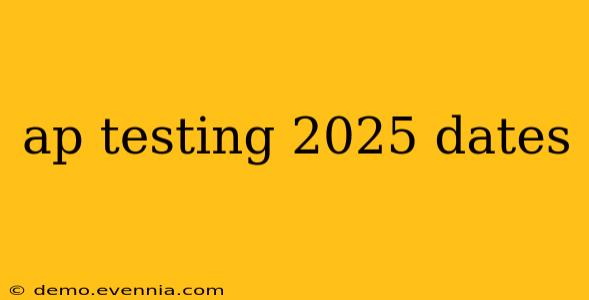 ap testing 2025 dates