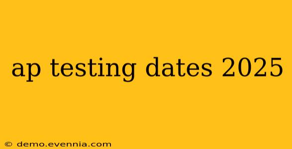 ap testing dates 2025