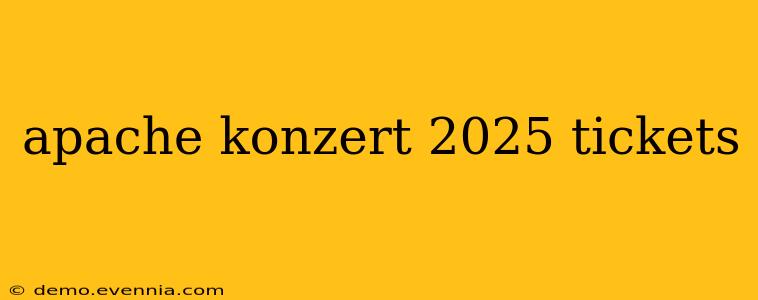 apache konzert 2025 tickets