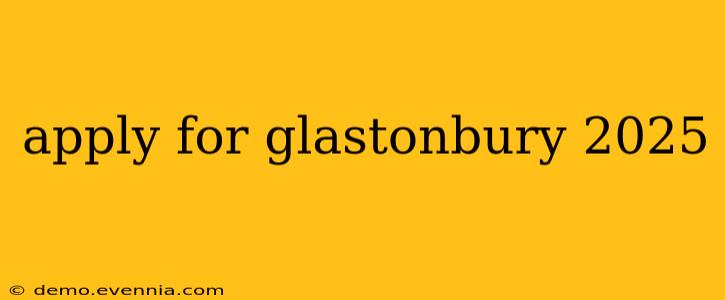 apply for glastonbury 2025