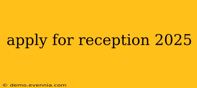 apply for reception 2025