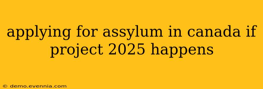 applying for assylum in canada if project 2025 happens