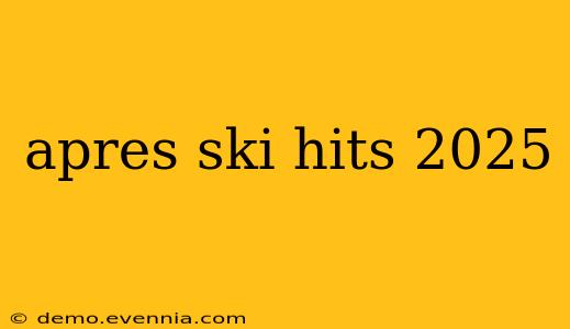 apres ski hits 2025