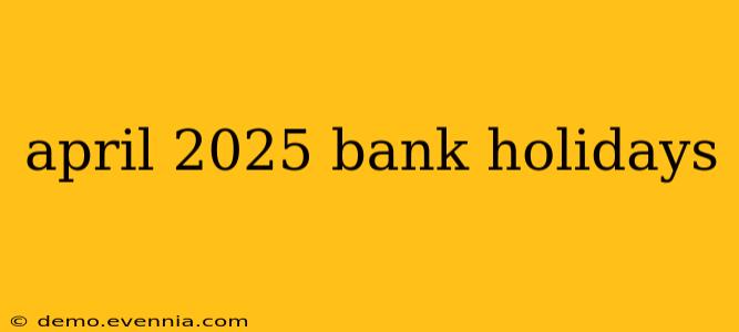 april 2025 bank holidays