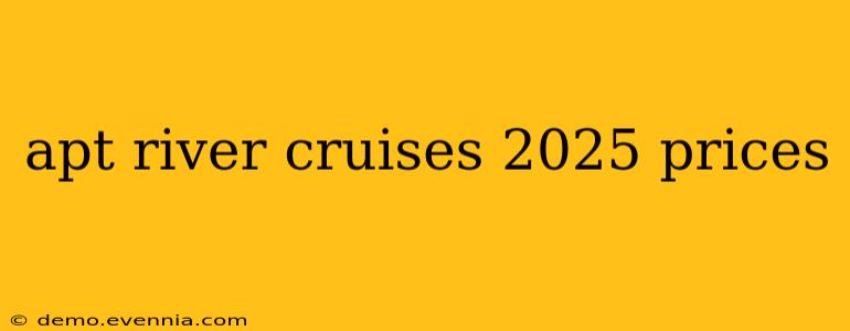 apt river cruises 2025 prices