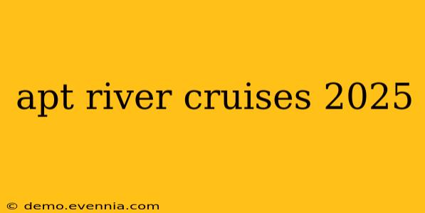 apt river cruises 2025