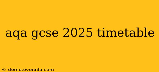 aqa gcse 2025 timetable