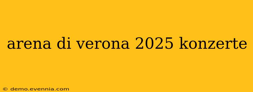 arena di verona 2025 konzerte