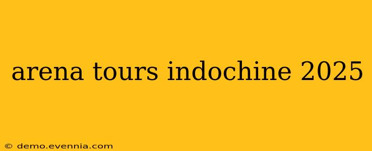 arena tours indochine 2025