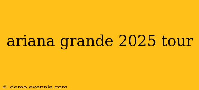 ariana grande 2025 tour